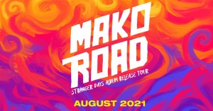 Mako Road | Stranger Days Album Release Tour - POSTPONED